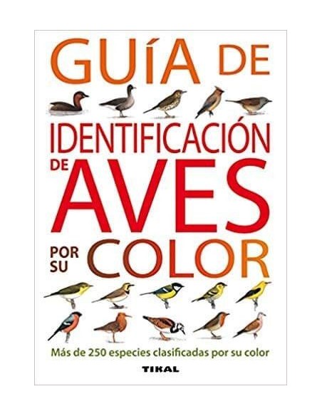 Guia DE IDENTIFICACIÓN DE AVES POR SU COLOR ediciones TIKAL